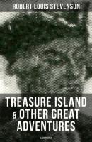 Treasure Island & Other Great Adventures (Illustrated) - Robert Louis Stevenson 