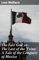 The Fair God; or, The Last of the 'Tzins: A Tale of the Conquest of Mexico - Lew Wallace 