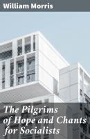The Pilgrims of Hope and Chants for Socialists - William Morris 