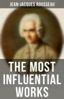 The Most Influential Works of Jean-Jacques Rousseau - Jean-Jacques Rousseau 