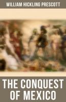 The Conquest of Mexico - William Hickling Prescott 