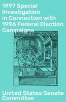 1997 Special Investigation in Connection with 1996 Federal Election Campaigns - United States Senate Committee 
