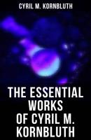 The Essential Works of Cyril M. Kornbluth - Cyril M. Kornbluth 