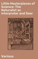 Little Masterpieces of Science: The Naturalist as Interpreter and Seer - Various 