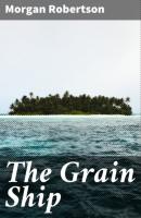 The Grain Ship - Morgan Robertson 