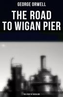 The Road to Wigan Pier (The Study of Socialism) - George Orwell 