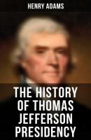 The History of Thomas Jefferson Presidency - Henry  Adams 