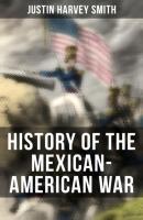 History of the Mexican-American War - Justin Harvey Smith 