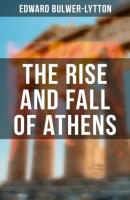 The Rise and Fall of Athens - Эдвард Бульвер-Литтон 