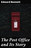 The Post Office and Its Story - Edward Bennett 
