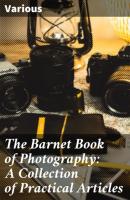 The Barnet Book of Photography: A Collection of Practical Articles - Various 