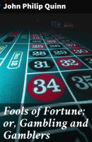 Fools of Fortune; or, Gambling and Gamblers - John Philip Quinn 