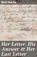 Her Letter, His Answer & Her Last Letter - Bret Harte 