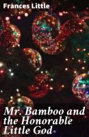 Mr. Bamboo and the Honorable Little God - Frances Little 