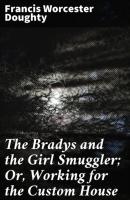 The Bradys and the Girl Smuggler; Or, Working for the Custom House - Francis Worcester Doughty 