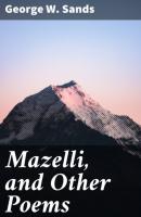 Mazelli, and Other Poems - George W. Sands 