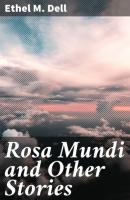 Rosa Mundi and Other Stories - Ethel M. Dell 