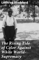 The Rising Tide of Color Against White World-Supremacy - Lothrop Stoddard 