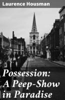 Possession: A Peep-Show in Paradise - Laurence Housman 