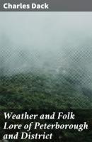 Weather and Folk Lore of Peterborough and District - Charles Dack 