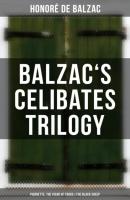 Balzac's Celibates Trilogy: Pierrette, The Vicar of Tours & The Black Sheep - Honore de Balzac 