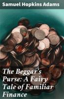The Beggar's Purse: A Fairy Tale of Familiar Finance - Samuel Hopkins Adams 