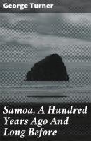 Samoa, A Hundred Years Ago And Long Before - George Turner 