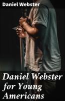 Daniel Webster for Young Americans - Daniel Webster 