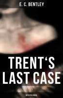 TRENT'S LAST CASE (Detective Novel) - E. C. Bentley 
