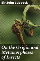 On the Origin and Metamorphoses of Insects - Sir John Lubbock 