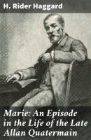 Marie: An Episode in the Life of the Late Allan Quatermain - H. Rider Haggard 