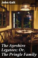 The Ayrshire Legatees; Or, The Pringle Family - John Galt 