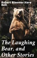 The Laughing Bear, and Other Stories - Robert Bloomer Hare Bell 