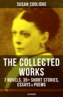 The Collected Works of Susan Coolidge: 7 Novels, 35+ Short Stories, Essays & Poems (Illustrated) - Susan  Coolidge 
