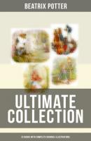 Beatrix Potter - Ultimate Collection: 22 Books With Complete Original Illustrations - Beatrix Potter 