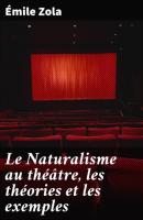 Le Naturalisme au théâtre, les théories et les exemples - Emile Zola 
