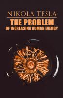 The Problem of Increasing Human Energy - Nikola Tesla 