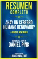 Resumen Completo: ¿Hay Un Cerebro Humano Renovado? (A Whole New Mind) - Basado En El Libro De Daniel Pink - Libros Maestros 