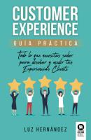Customer Experience. Guía práctica - Luz Hernández Hernández Directivos y líderes