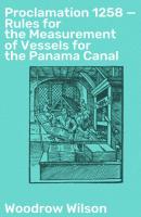 Proclamation 1258 — Rules for the Measurement of Vessels for the Panama Canal - Woodrow Wilson 