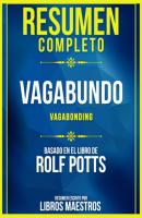 Resumen Completo: Vagabundo (Vagabonding) - Basado En El Libro De Rolf Potts - Libros Maestros 