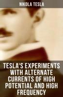 Tesla's Experiments with Alternate Currents of High Potential and High Frequency - Nikola Tesla 