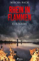 Rhein in Flammen - Kurzkrimi - Mischa Bach 