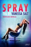 Spray - Teil 1: Erotische Novelle - Vanessa Salt LUST
