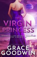 His Virgin Princess - Grace Goodwin Interstellar Brides® Program- The Virgins