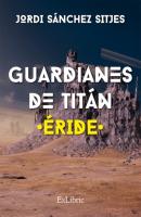 Guardianes de Titán. Éride - Jordi Sánchez Sitjes 