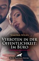 Verboten in der Öffentlichkeit: Im Büro | Erotische Geschichte - Simona Wiles Love, Passion & Sex