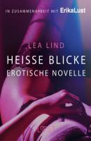 Heiße Blicke: Erotische Novelle - Lea Lind LUST