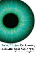 Der Sommer, als Mutter grüne Augen hatte - Tatiana Tîbuleac 