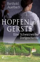 Hopfen und Gerste. Eine Schwarzwälder Dorfgeschichte - Auerbach Berthold 